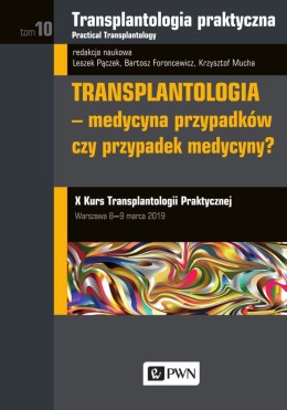 Transplantologia praktyczna Tom 10 transplantologia medycyna przypadków czy przypadek medycyny
