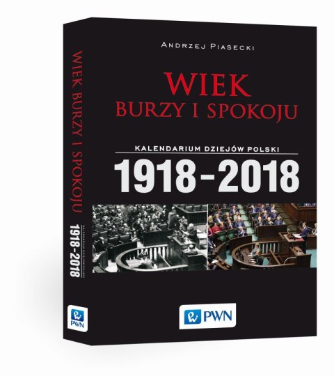 Wiek burzy i spokoju kalendarium dziejów polski 1918-2018