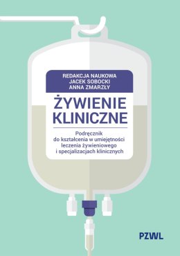 Żywienie kliniczne. Podręcznik do kształcenia w umiejętności leczenia żywieniowego i specjalizacjach klinicznych