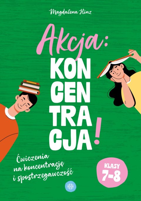 Akcja: Koncentracja! Ćwiczenia na koncentrację i spostrzegawczość klasy 7-8