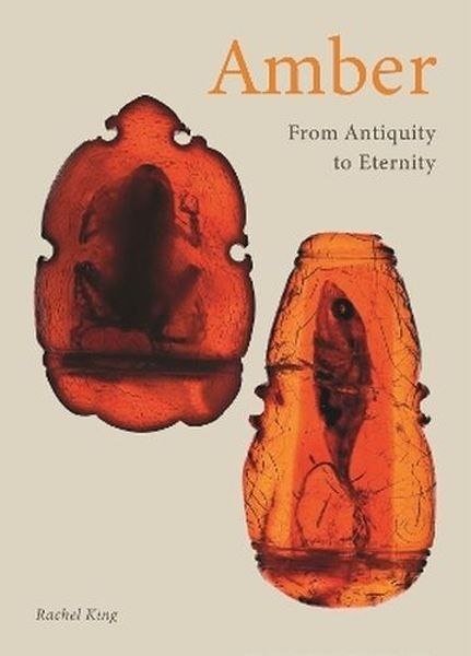 Amber. From Antiquity to Eternity