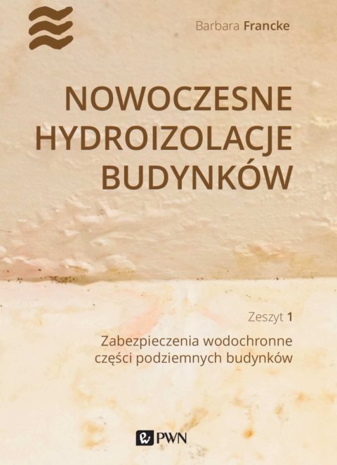 Nowoczesne hydroizolacje budynków Część 1. Zabezpieczenia wodochronne części podziemnych budynków