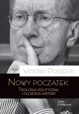 Nowy początek. Teologia polityczna i filozofia historii