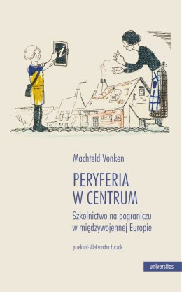 Peryferia w centrum. Szkolnictwo na pograniczu w międzywojennej Europie