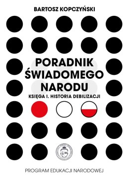 Poradnik świadomego narodu. Księga 1. Historia debilizacji