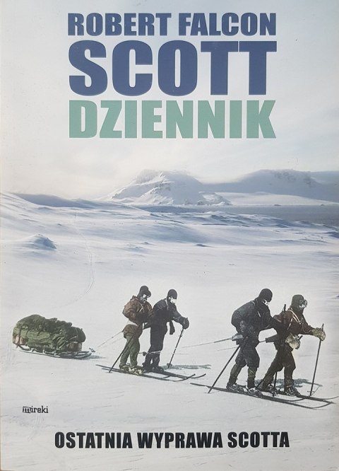 Robert Falcon Scott Dziennik Ostatnia wyprawa wyd. 2