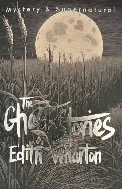 The Ghost Stories of Edith Wharton. Tales of Mystery & The Supernatural wer. angielska