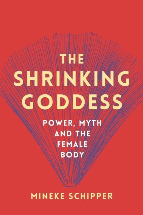 The Shrinking Goddess: Power, Myth and the Female Body