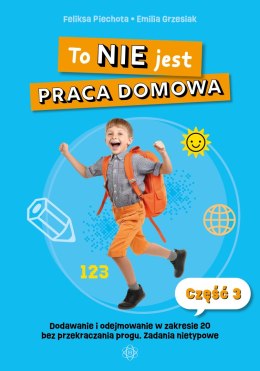 To nie jest praca domowa część 3 dodawanie i odejmowanie w zakresie 20 bez przekraczania progu ćwiczenia nietypowe