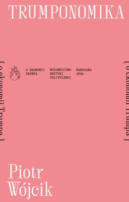 Trumponomika (o ekonomii Donalda Trumpa). Płomienie