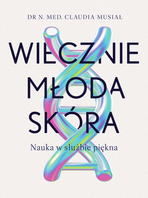 Wiecznie młoda skóra. Nauka w służbie piękna