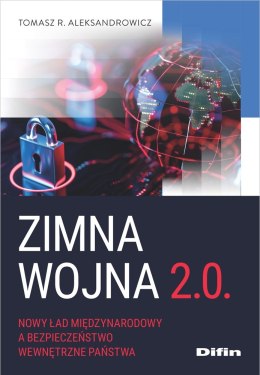 Zimna wojna 2.0. Nowy ład międzynarodowy a bezpieczeństwo wewnętrzne państwa