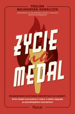 Życie na medal. Prawdziwe historie niezwykłych kobiet, które dzięki wytrwałości i walce o siebie sięgnęły po paralimpijskie zwyc