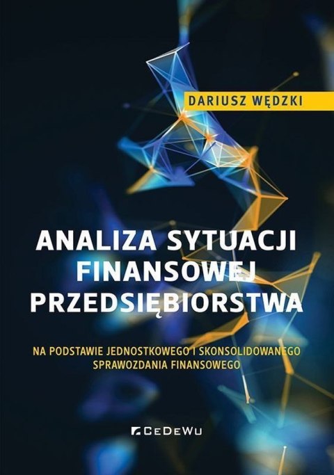 Analiza sytuacji finansowej przedsiębiorstwa na podstawie jednostkowego i skonsolidowanego sprawozdania finansowego