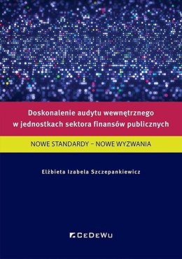 Doskonalenie audytu wewnętrznego w jednostkach sektora finansów publicznych. Nowe standardy - nowe wyzwania