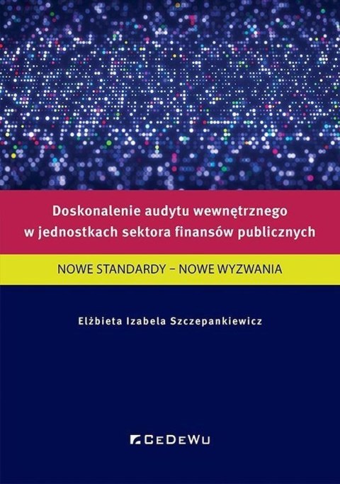 Doskonalenie audytu wewnętrznego w jednostkach sektora finansów publicznych. Nowe standardy - nowe wyzwania