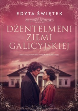 Dżentelmeni ziemi galicyjskiej. Miłosne zawirowania i nieutulone tęsknoty. W cieniu niewoli. Tom 1