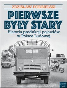 Pierwsze były Stary. Historia produkcji pojazdów w Polsce Ludowej