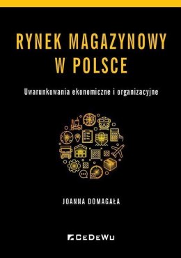 Rynek magazynowy w Polsce. Uwarunkowania ekonomiczne i organizacyjne