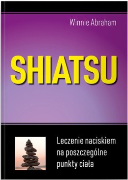 Shiatsu. Leczenie naciskiem na poszczególne punkty ciała