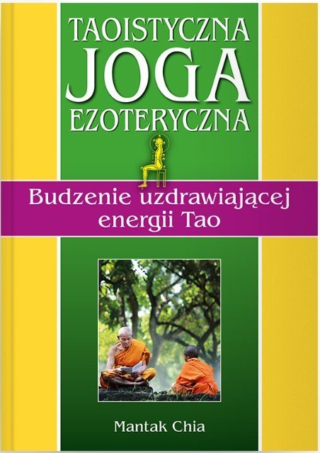 Taoistyczna joga ezoteryczna. Budzenie uzdrawiającej energii Tao