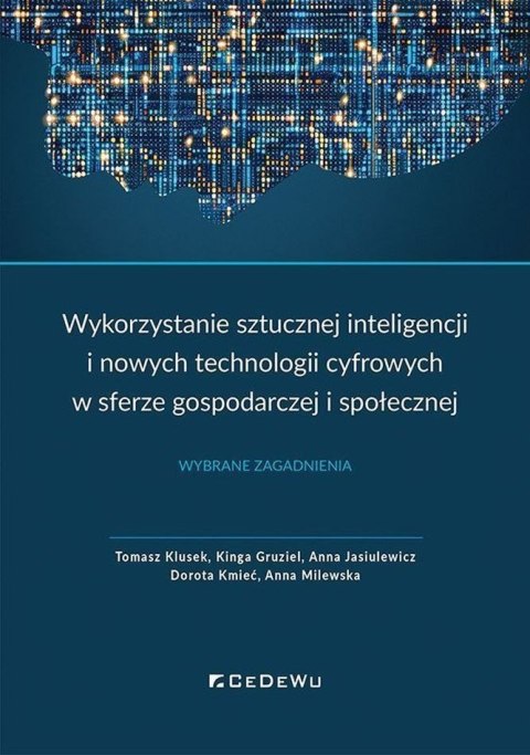 Wykorzystanie sztucznej inteligencji i nowych technologii cyfrowych w sferze gospodarczej i społecznej. Wybrane zagadnienia