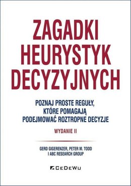 Zagadki heurystyk decyzyjnych. Poznaj proste reguły, które pomagają podejmować roztropne decyzje wyd. 2