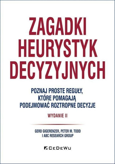 Zagadki heurystyk decyzyjnych. Poznaj proste reguły, które pomagają podejmować roztropne decyzje wyd. 2
