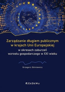 Zarządzanie długiem publicznym w krajach Unii Europejskiej w okresach zaburzeń wzrostu gospodarczego w XXI wieku