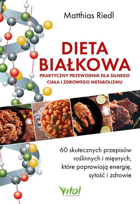 Dieta białkowa. Praktyczny przewodnik dla silnego ciała i zdrowego metabolizmu. 60 skutecznych przepisów roślinnych i mięsnych, 
