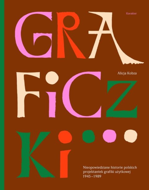 Graficzki. Nieopowiedziane historie polskich projektantek grafiki użytkowej 1945-1989