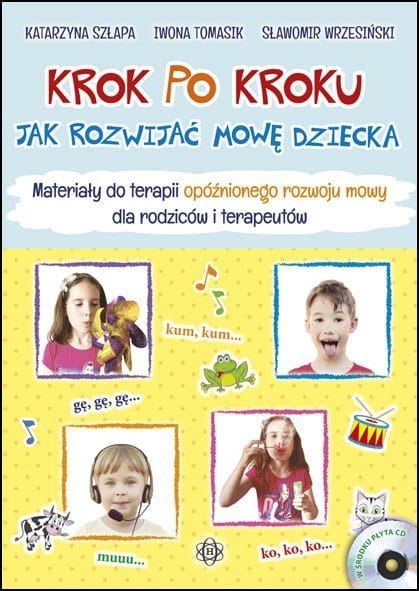 Krok po kroku Jak rozwijać mowę dziecka Materiałydo terapii opóźnionego rozwoju mowy dla rodziców i terapeutów