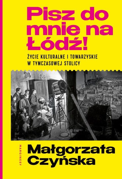 Pisz do mnie na Łódź!. Życie kulturalne i towarzyskie w tymczasowej stolicy