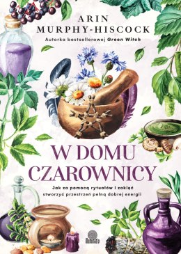 W domu czarownicy. Jak za pomocą rytuałów i zaklęć stworzyć przestrzeń pełną dobrej energii wyd. 2026