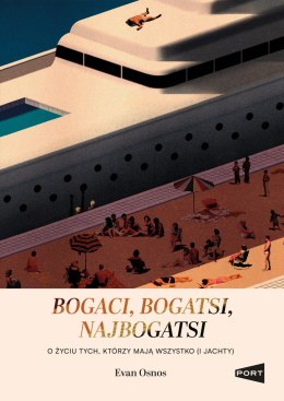 Bogaci, bogatsi, najbogatsi. O życiu tych, którzy mają wszystko (i jachty)