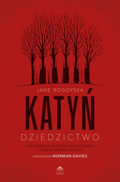 Katyń. Dziedzictwo. Stalinowska zbrodnia na Polakach i poszukiwanie zbrodni