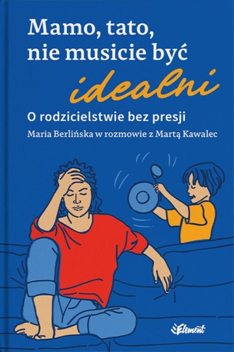 Mamo, tato, nie musicie być idealni. O rodzicielstwie bez presji. Maria Berlińska w rozmowie z Martą Kawalec