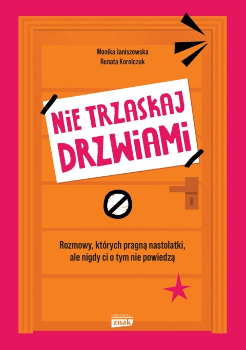 Nie trzaskaj drzwiami. Rozmowy, których pragną nastolatki, ale nigdy ci o tym nie powiedzą