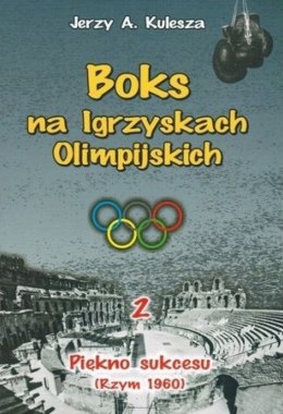 Piękno sukcesu (Rzym 1960). Boks na Igrzyskach Olimpijskich. Tom 2