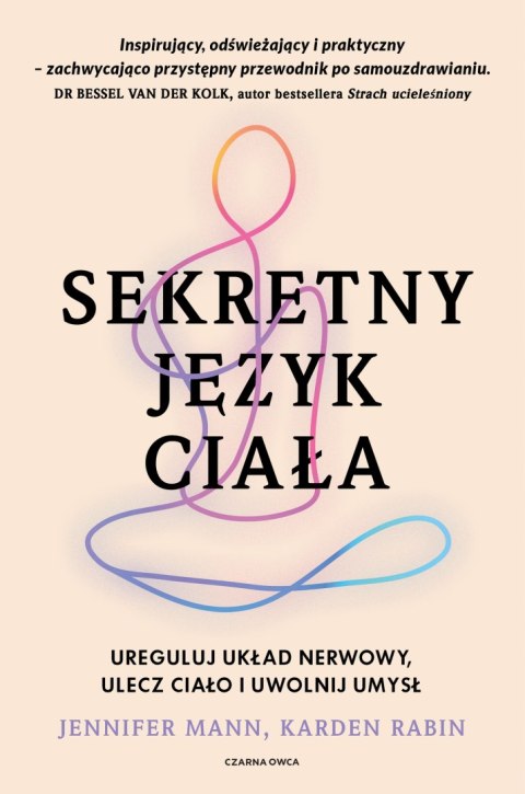 Sekretny język ciała. Ureguluj układ nerwowy, ulecz ciało i uwolnij umysł
