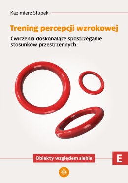 Trening percepcji wzrokowej Ćwiczenia doskonalące spostrzeganie stosunków przestrzennych Obiekty względem siebie Trening percepc