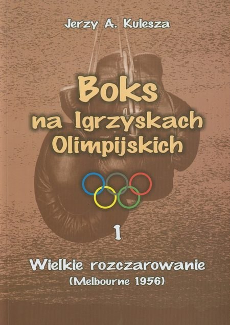 Wielkie rozczarowanie (Melbourne 1956). Boks na Igrzyskach Olimpijskich. Tom 1