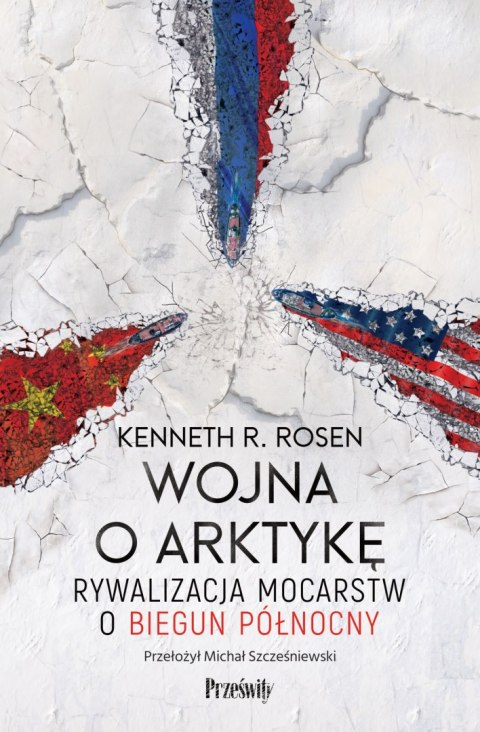 Wojna o Arktykę. Rywalizacja mocarstw o biegun północny