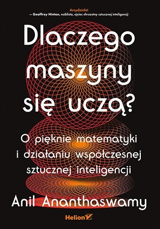 Dlaczego maszyny się uczą? O pięknie matematyki i działaniu współczesnej sztucznej inteligencji