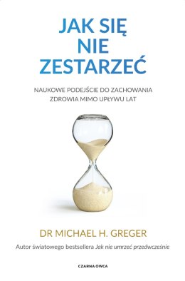 Jak się nie zestarzeć. Naukowe podejście do zachowania zdrowia mimo upływu lat