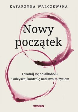 Nowy początek. Uwolnij się od alkoholu i odzyskaj kontrolę nad swoim życiem
