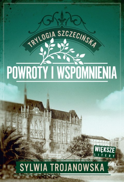 Powroty i wspomnienia. Trylogia szczecińska. Tom 3. Większe litery