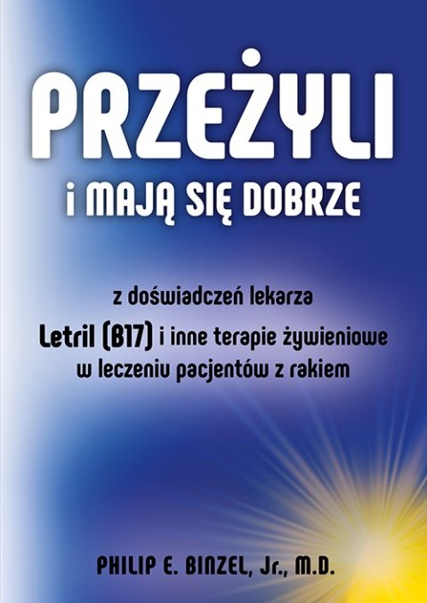 Przeżyli i mają się dobrze. Z doświadczeń lekarza - Letril (B17) i inne terapie żywieniowe w leczeniu pacjentów z rakiem