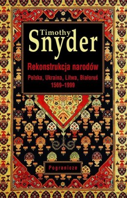 Rekonstrukcja narodów. Polska, Ukraina, Litwa, Białoruś 1569-1999
