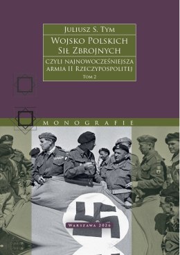 Wojsko Polskich Sił Zbrojnych czyli najnowocześniejsza armia II Rzeczypospolitej. Tom 2
